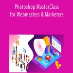 Photoshop MasterClass for Webmasters & Marketers