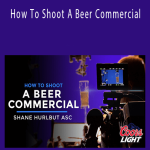 Shane Hurlbut - How To Shoot A Beer Commercial