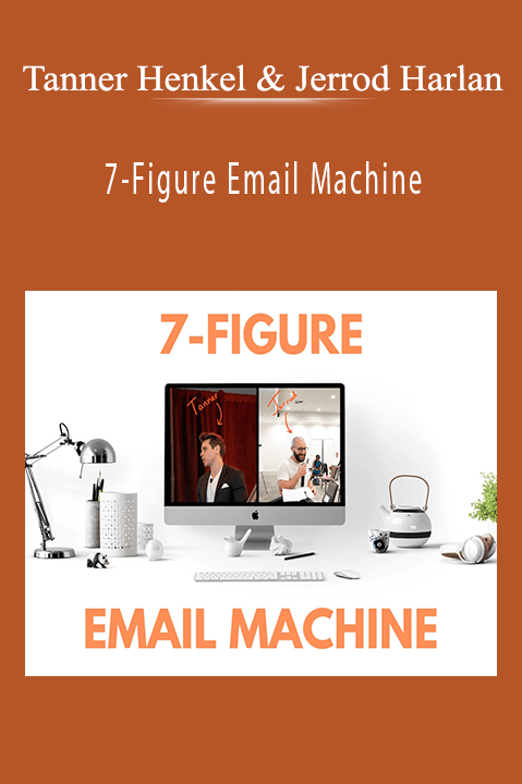 Tanner Henkel & Jerrod Harlan - 7-Figure Email Machine