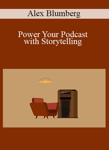 Alex Blumberg - Power Your Podcast with Storytelling