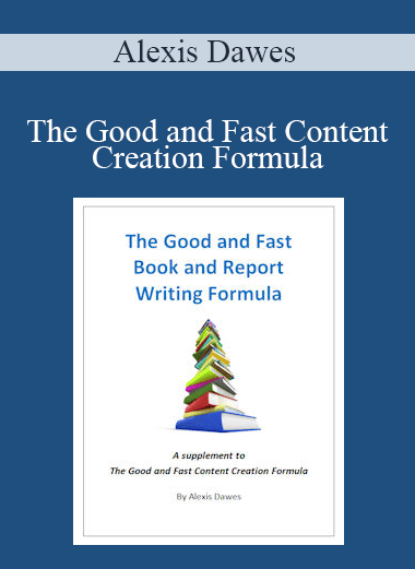 Alexis Dawes - The Good and Fast Content Creation Formula