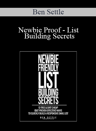 Ben Settle - Newbie Proof - List Building Secrets