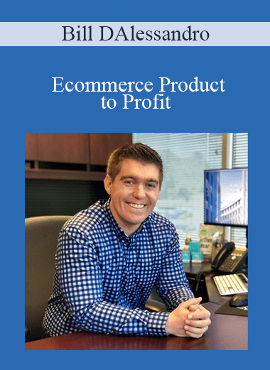 Bill DAlessandro - Ecommerce Product to Profit