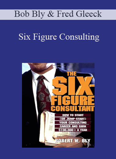 Bob Bly & Fred Gleeck - Six Figure Consulting