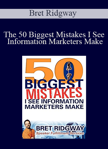 Bret Ridgway - The 50 Biggest Mistakes I See Information Marketers Make