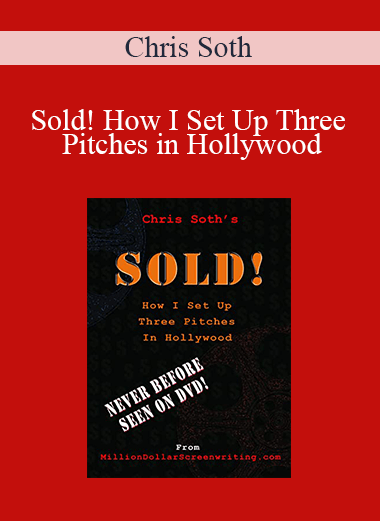 Chris Soth - Sold! How I Set Up Three Pitches in Hollywood
