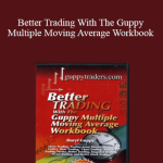 Darly Guppy - Better Trading With The Guppy Multiple Moving Average Workbook