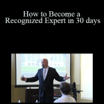 Dave Lakhani - How to Become a Recognized Expert in 30 days