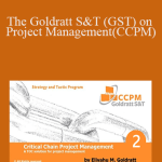 Dr. Eliyahu M. Goldratt - The Goldratt S&T (GST) on Project Management(CCPM)