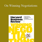 Harvard Business Review - On Winning Negotiations