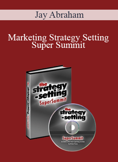 Jay Abraham - Marketing Strategy Setting Super Summit