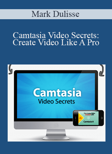 Mark Dulisse - Camtasia Video Secrets: Create Video Like A Pro