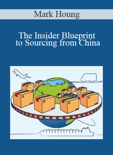 Mark Houng - The Insider Blueprint to Sourcing from China