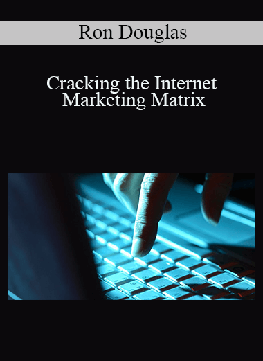 Ron Douglas - Cracking the Internet Marketing Matrix