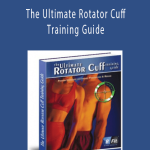 Brian Schiff – The Ultimate Rotator Cuff Training Guide