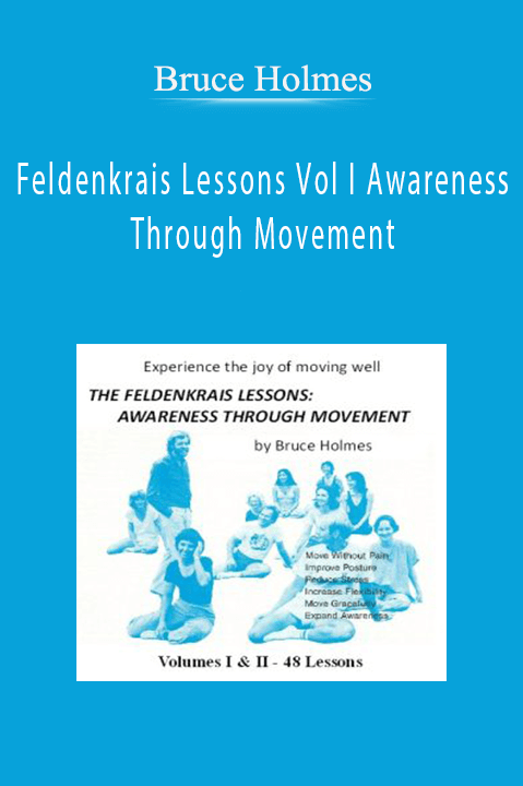 Bruce Holmes – Feldenkrais Lessons Vol I Awareness Through Movement