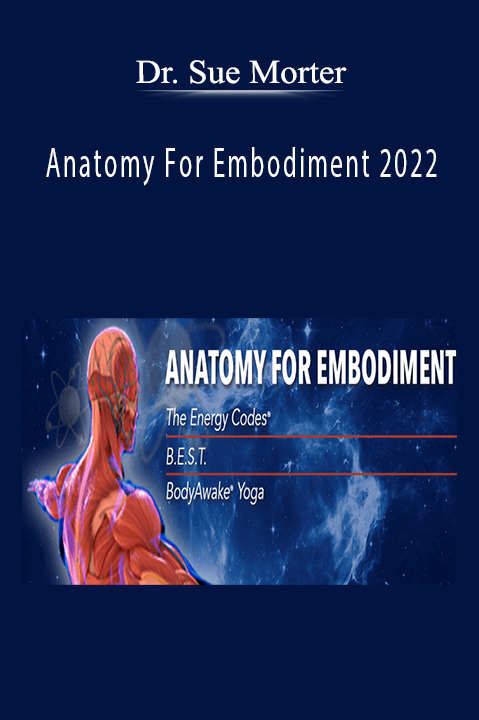 Dr. Sue Morter - Anatomy For Embodiment 2022