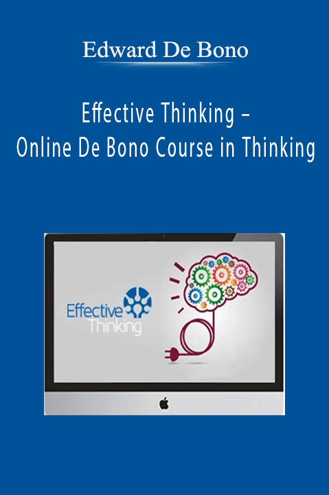 Edward De Bono – Effective Thinking – Online De Bono Course in Thinking