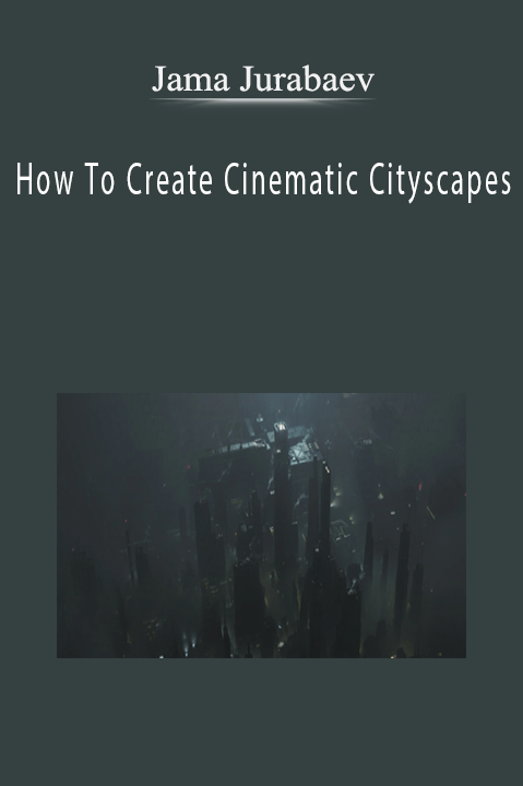 Jama Jurabaev – How To Create Cinematic Cityscapes