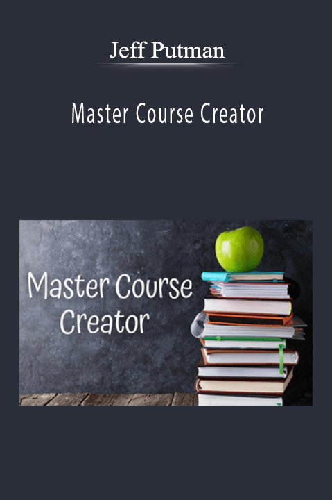 Jeff Putman - Master Course Creator How to turn your course idea into cold hard cash