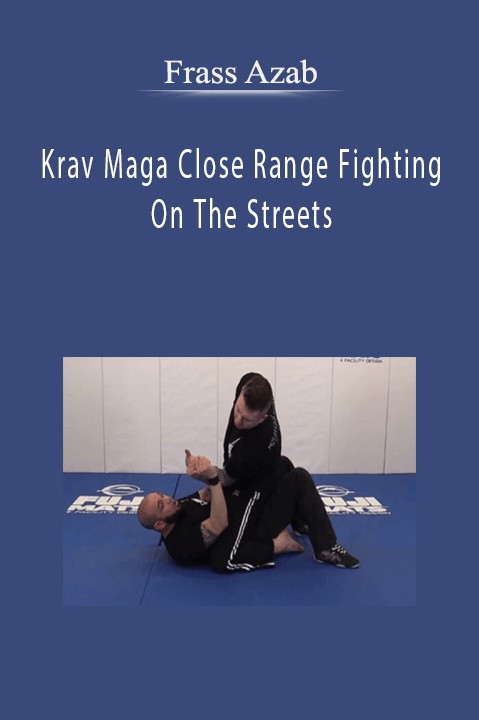 Krav Maga Close Range Fighting On The Streets by Frass Azab