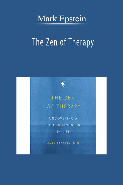 Mark Epstein - The Zen of Therapy Uncovering a Hidden Kindness in Life
