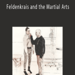 Martial arts & Moshe’s method - Feldenkrais and the Martial Arts