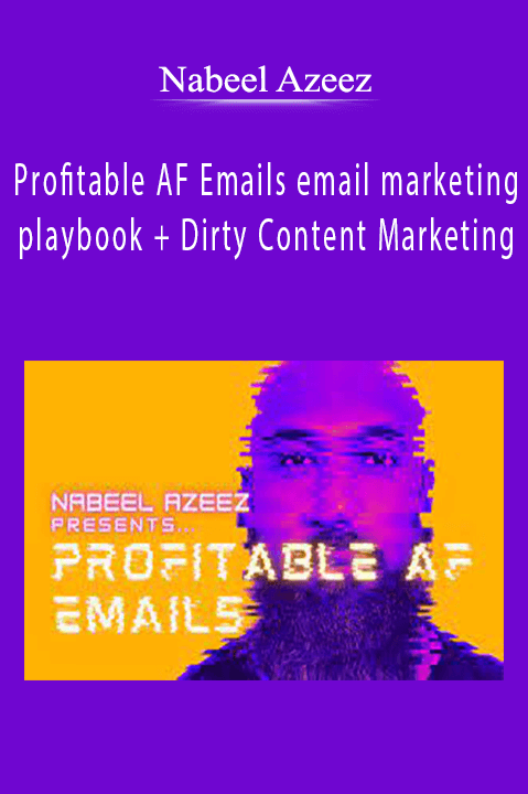 Nabeel Azeez - Profitable AF Emails email marketing playbook + Dirty Content Marketing