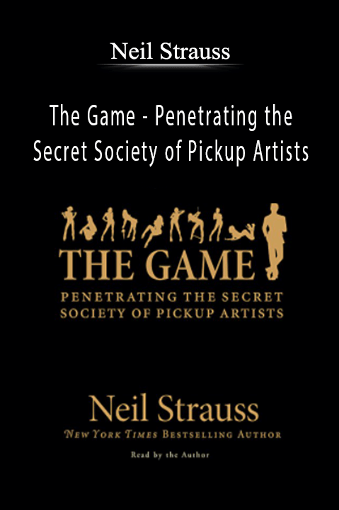 Neil Strauss - The Game - Penetrating the Secret Society of Pickup Artists
