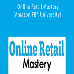 Online Retail Mastery (Amazon FBA University) – Beau Crabill