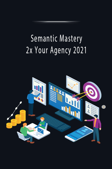 Semantic Mastery 2x Your Agency 2021