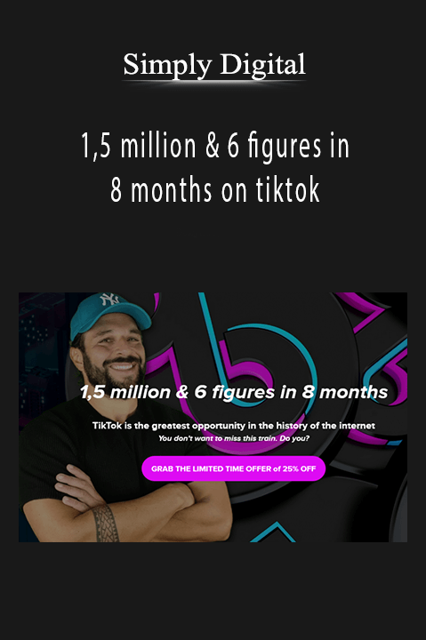 Simply Digital - 1,5 million & 6 figures in 8 months on tiktok