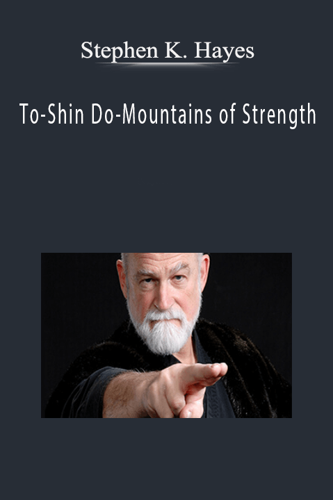 Stephen K. Hayes – To-Shin Do-Mountains of Strength