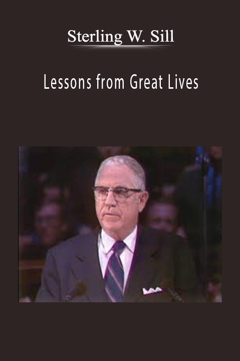 Sterling W. Sill - Lessons from Great Lives