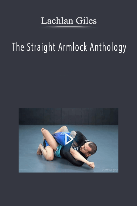 The Straight Armlock Anthology by Lachlan Giles