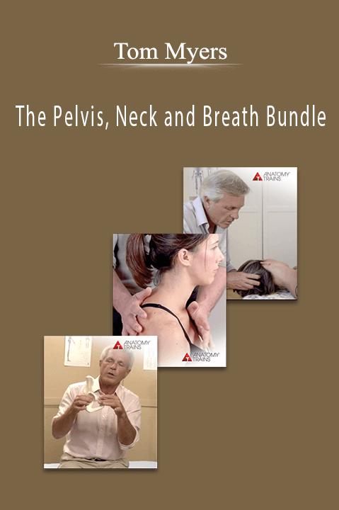 Tom Myers - The Pelvis, Neck and Breath Bundle