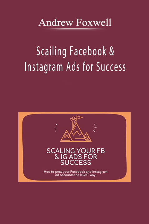 Andrew Foxwell – Scailing Facebook & Instagram Ads for Success