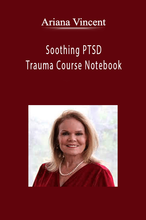 Ariana Vincent - Soothing PTSD and Trauma Course Notebook