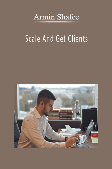 Armin Shafee – Scale And Get Clients