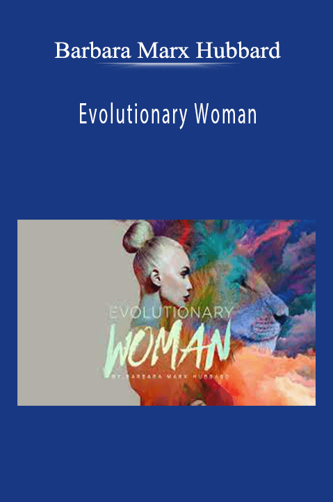 Barbara Marx Hubbard - Evolutionary Woman