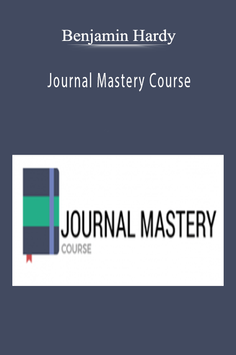 Benjamin Hardy - Journal Mastery Course