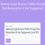 Brock Misner – Ranking Google Business Profiles through Data Manipulation & User Engagement