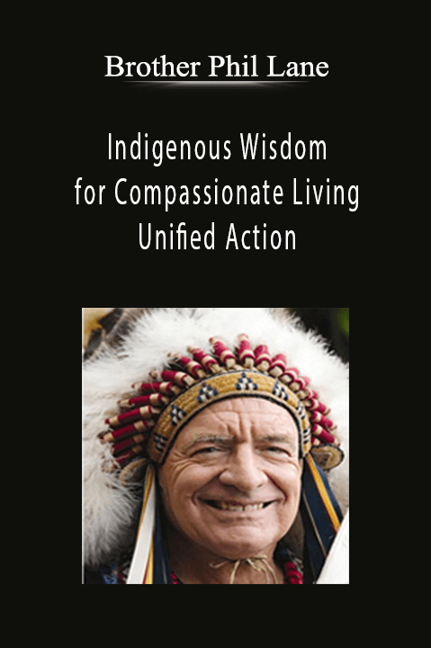Brother Phil Lane - Indigenous Wisdom for Compassionate Living and Unified Action