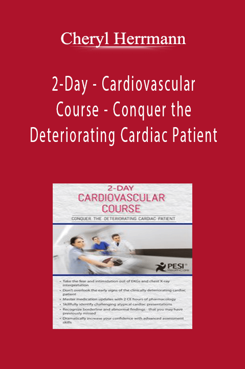 Cheryl Herrmann - 2-Day - Cardiovascular Course - Conquer the Deteriorating Cardiac Patient