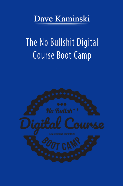 Dave Kaminski - The No Bullshit Digital Course Boot Camp