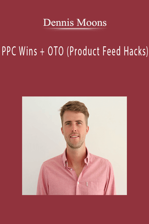 Dennis Moons – PPC Wins + OTO (Product Feed Hacks)