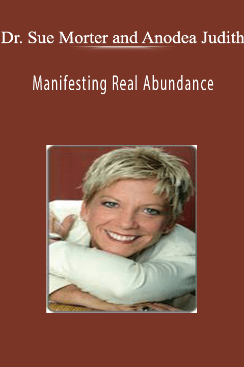 Dr. Sue Morter and Anodea Judith - Manifesting Real Abundance