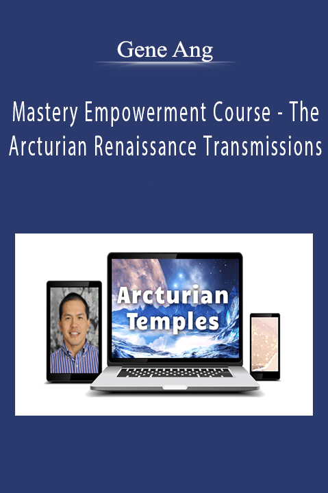 Gene Ang - Mastery Empowerment Course - The Arcturian Renaissance Transmissions