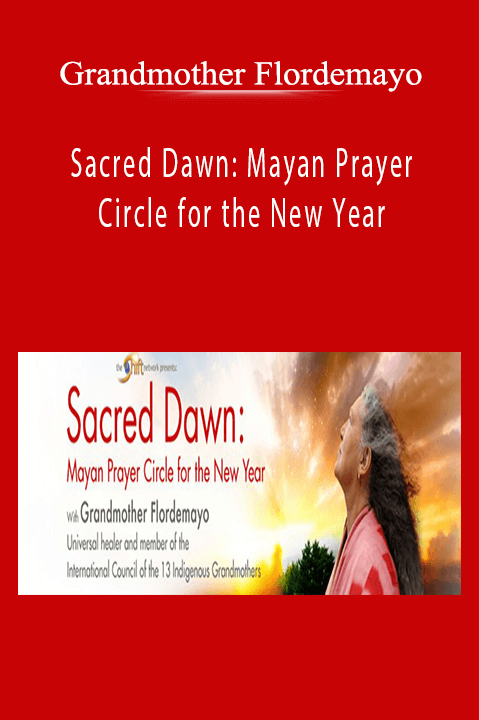 Grandmother Flordemayo - Sacred Dawn Mayan Prayer Circle for the New Year