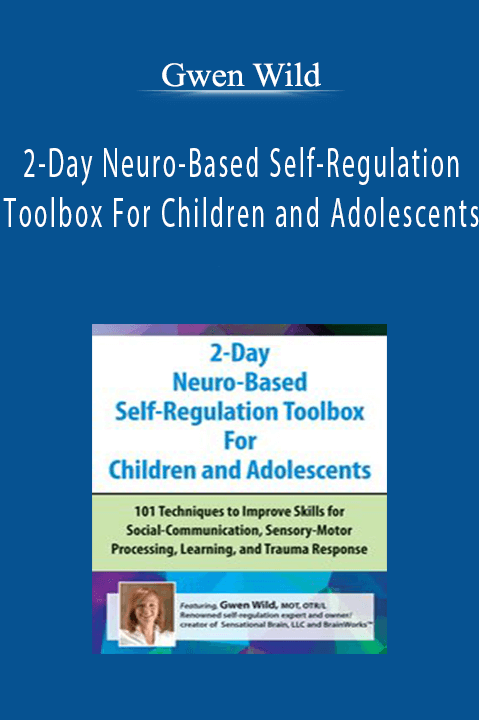 Gwen Wild - 2-Day Neuro-Based Self-Regulation Toolbox For Children and Adolescents